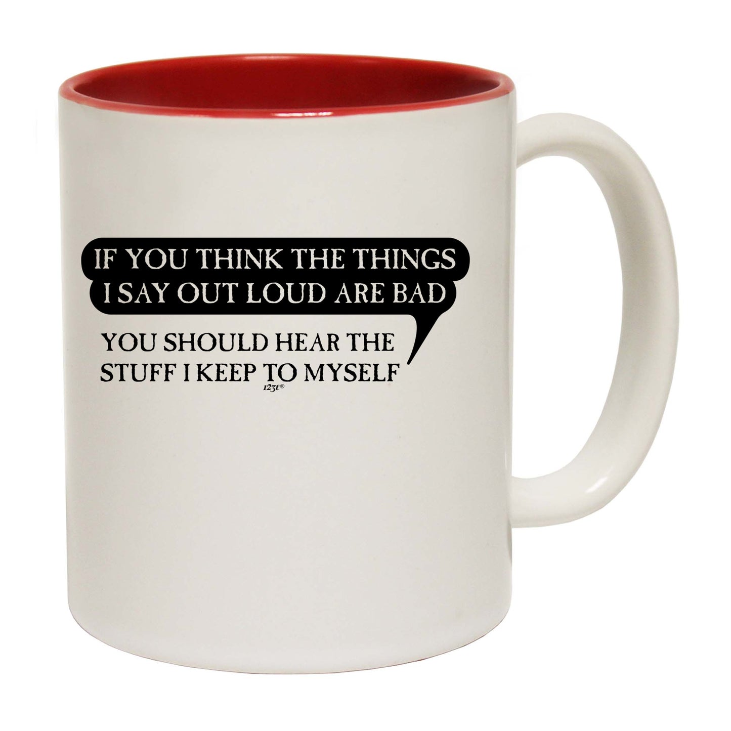 If You Think The Things Say Out Loud Are Bad - Funny Coffee Mug