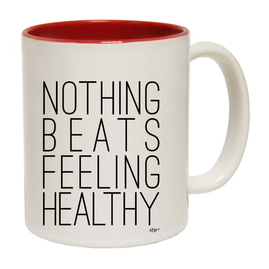 Nothing Beats Feeling Healthy - Funny Coffee Mug