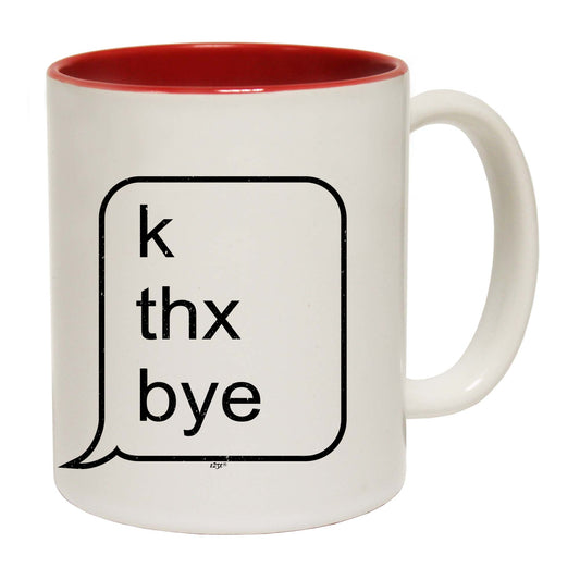 K Thx Bye - Funny Coffee Mug