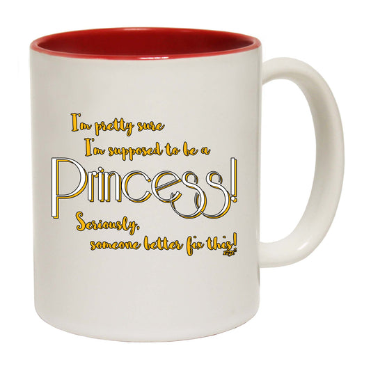 Im Pretty Sure Im Supposed To Be A Princess - Funny Coffee Mug