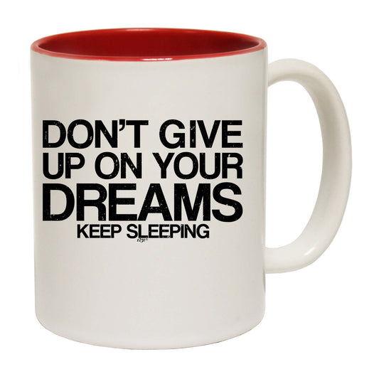 Dont Give Up On Your Dreams - Funny Coffee Mug