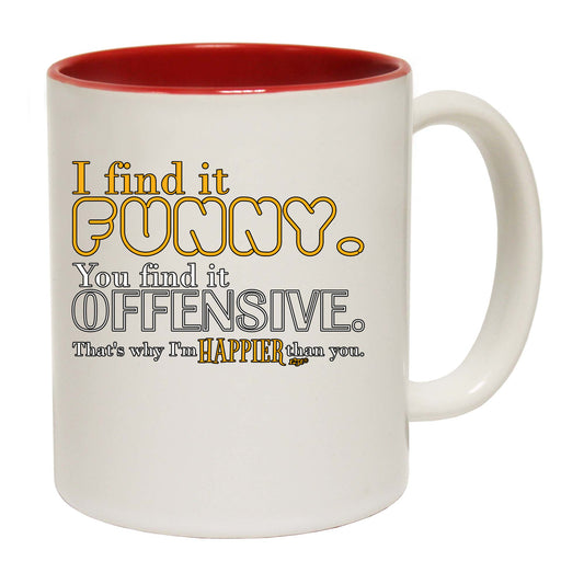 Find It Funny You Find It Offensive - Funny Coffee Mug