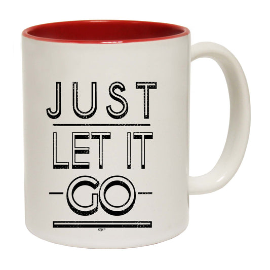 Just Let It Go - Funny Coffee Mug