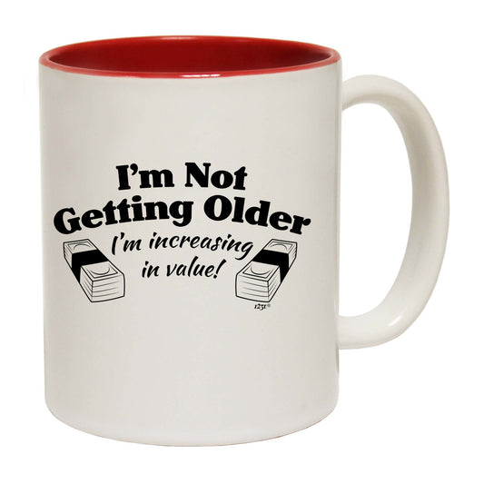 Im Not Getting Older Im Increasing In Value - Funny Coffee Mug