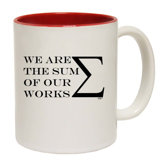 We Are The Sum Of Our Works - Funny Coffee Mug