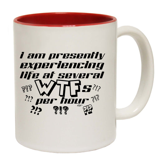 Presently Experiencing Life At Several Wtfs Per Hour - Funny Coffee Mug