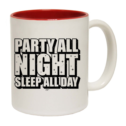 Party All Night Sleep All Day - Funny Coffee Mug