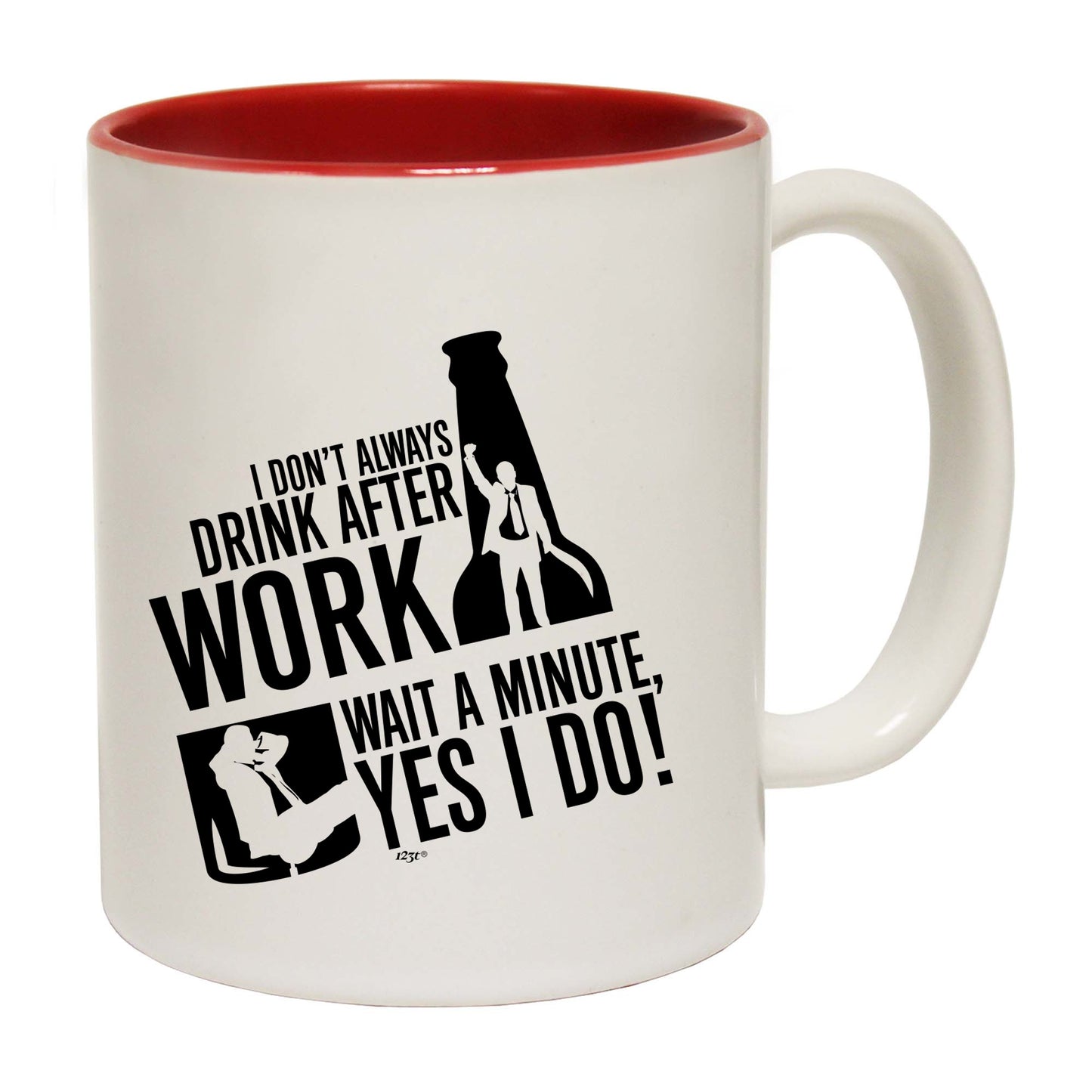 Dont Always Drink After Work - Funny Coffee Mug