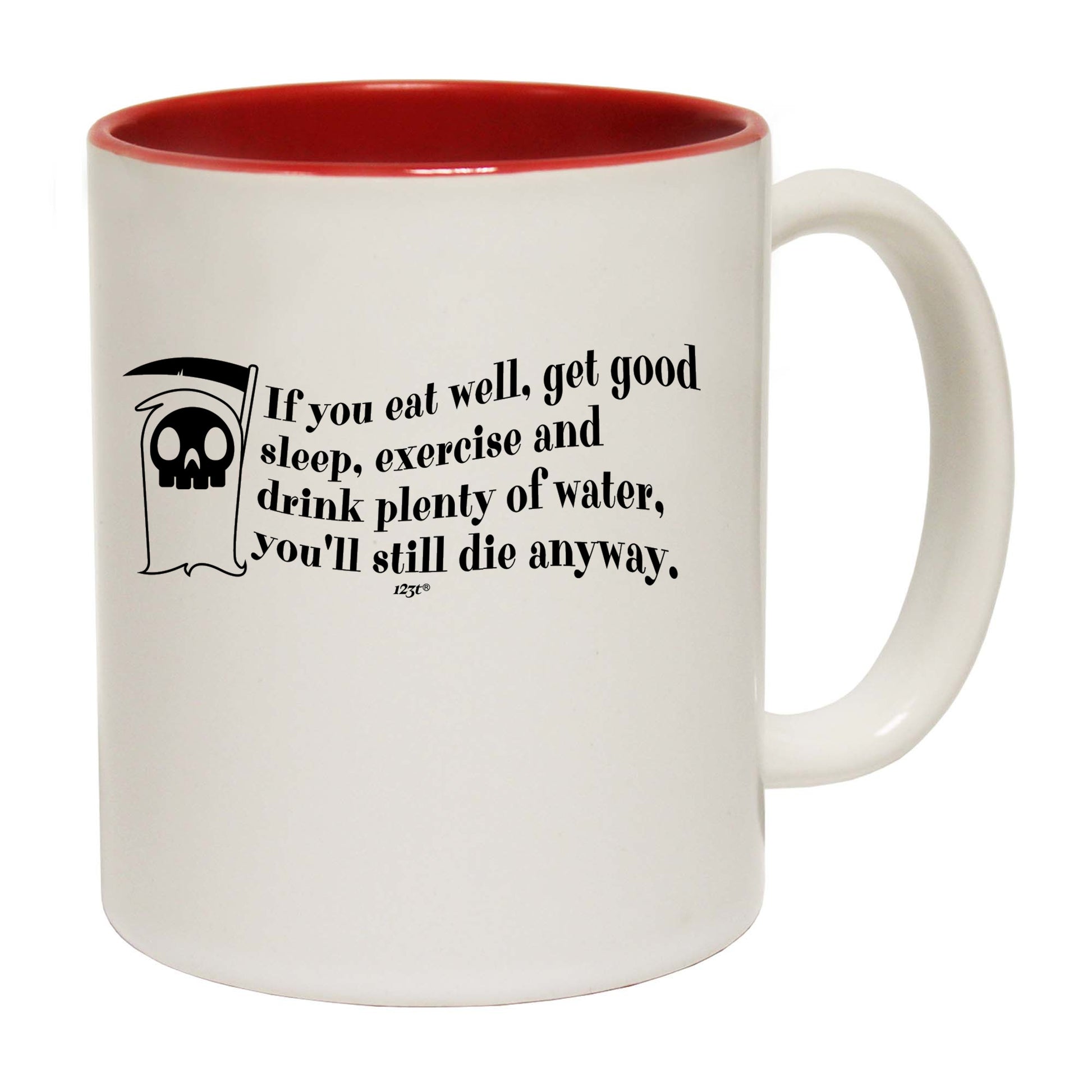 If You Eat Well Get Good Sleep Exercise Youll Die Anyway - Funny Coffee Mug