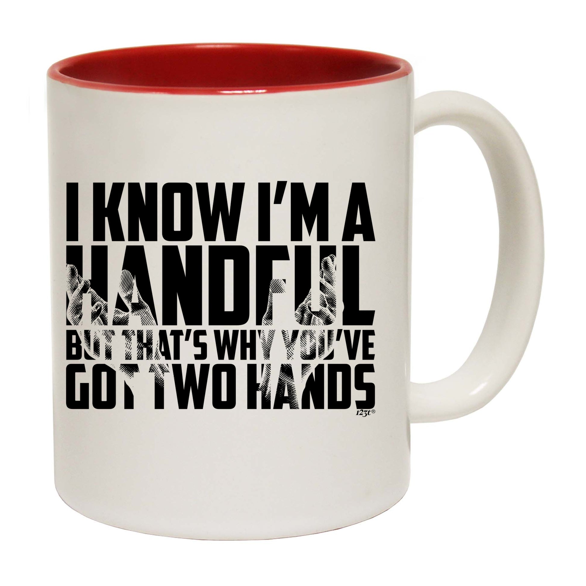Know Im A Handful But Thats Why Youve Got Two Hands - Funny Coffee Mug