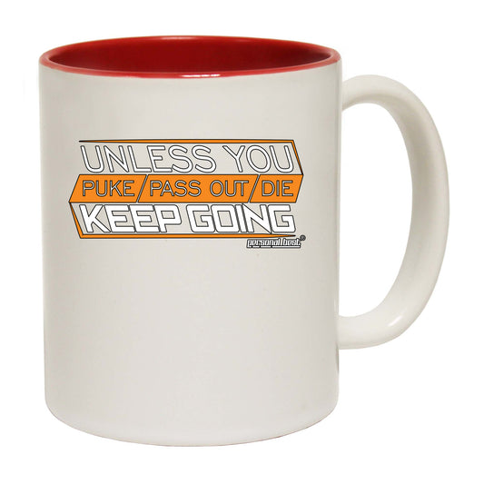 Pb Unless You Puke Pass Out Die Keep Going - Funny Coffee Mug