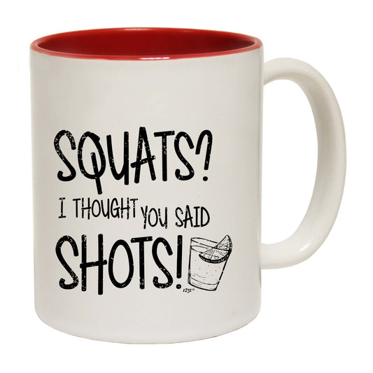 Squats Thought You Said Shots - Funny Coffee Mug