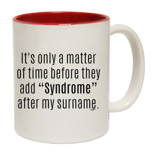Its Only A Matter Of Time Before They Add Syndrome - Funny Coffee Mug