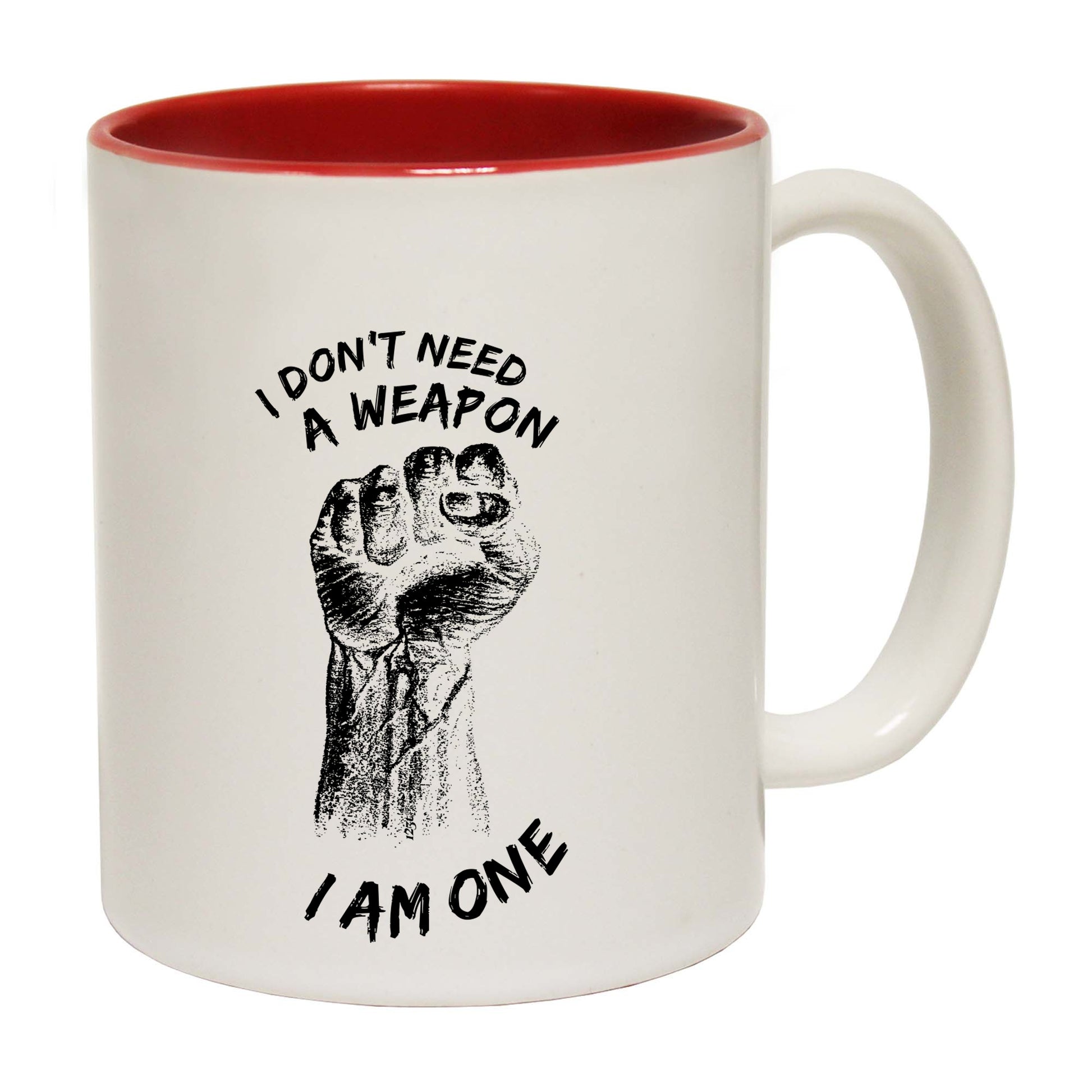 Dont Need A Weapon - Funny Coffee Mug