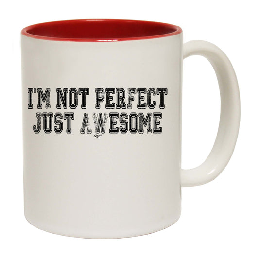Im Not Perfect Just Awesome - Funny Coffee Mug