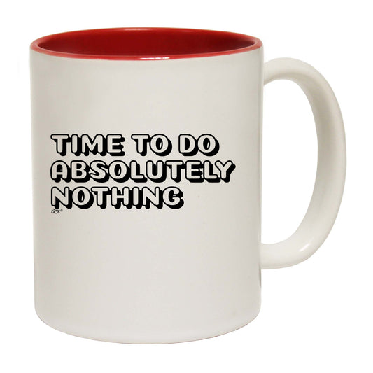 Time To Do Absolutely Nothing - Funny Coffee Mug
