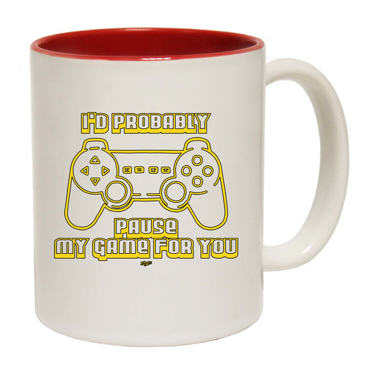 Id Probably Pause My Game For You - Funny Coffee Mug