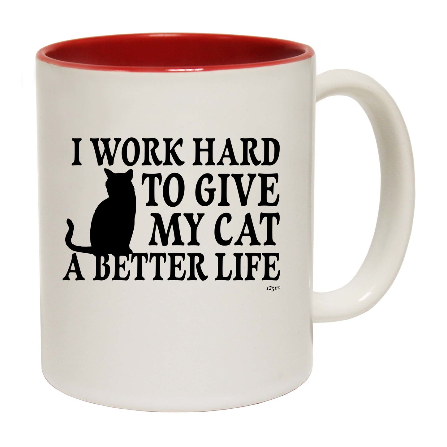 Work Hard To Give My Cat A Better Life - Funny Coffee Mug