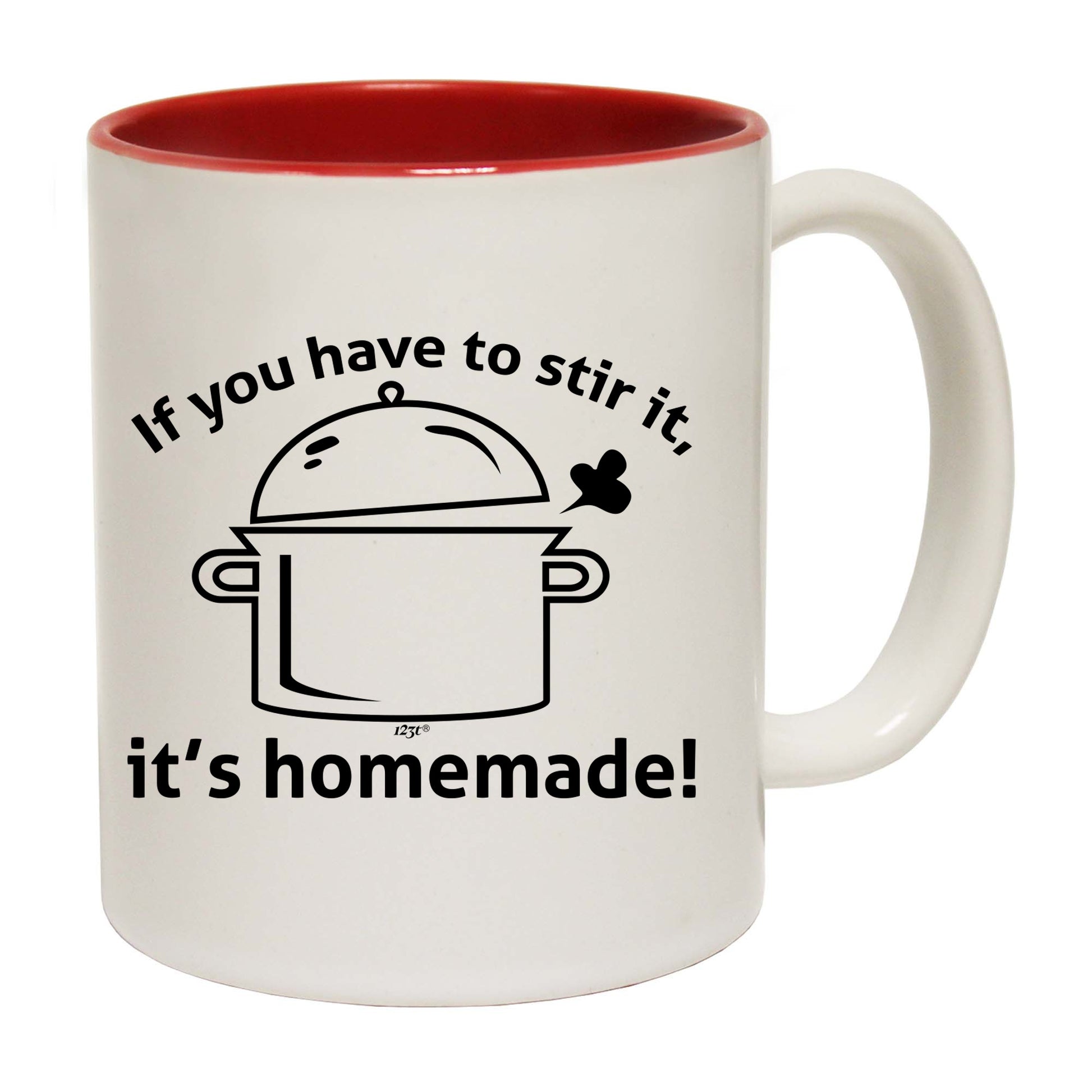 If You Have To Stir It Its Homemade - Funny Coffee Mug