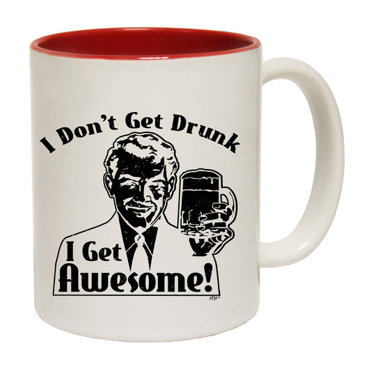 Dont Get Drunk Get Awesome - Funny Coffee Mug