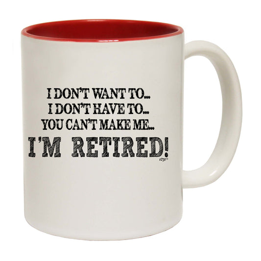 Dont Want To Im Retired - Funny Coffee Mug