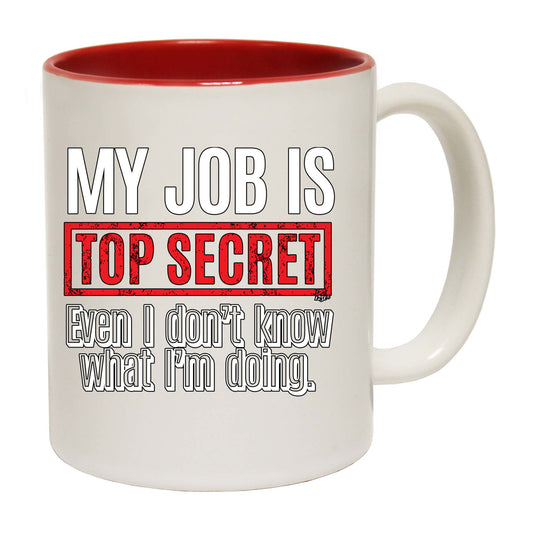 My Job Is Top Secret Even Dont Know - Funny Coffee Mug