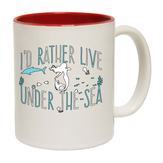 Id Rather Live Under The Sea Mermaid - Funny Coffee Mug