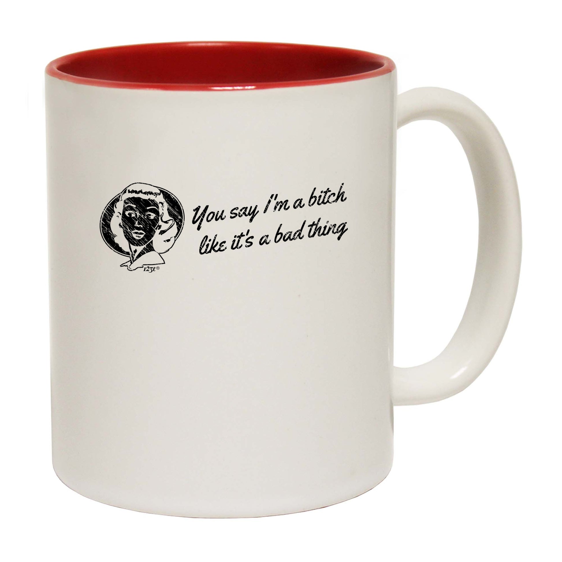 You Say B!Tch Like Its A Bad Thing - Funny Coffee Mug