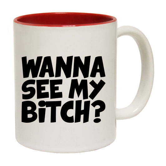 Wanna See My B!Tch - Funny Coffee Mug