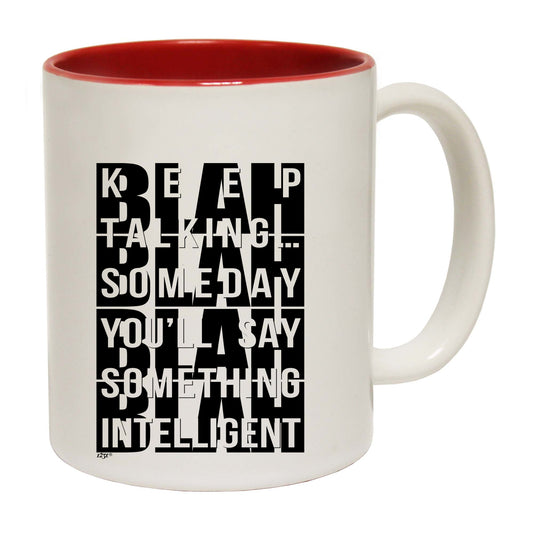 Keep Talking Someday Say Something Inteligent - Funny Coffee Mug