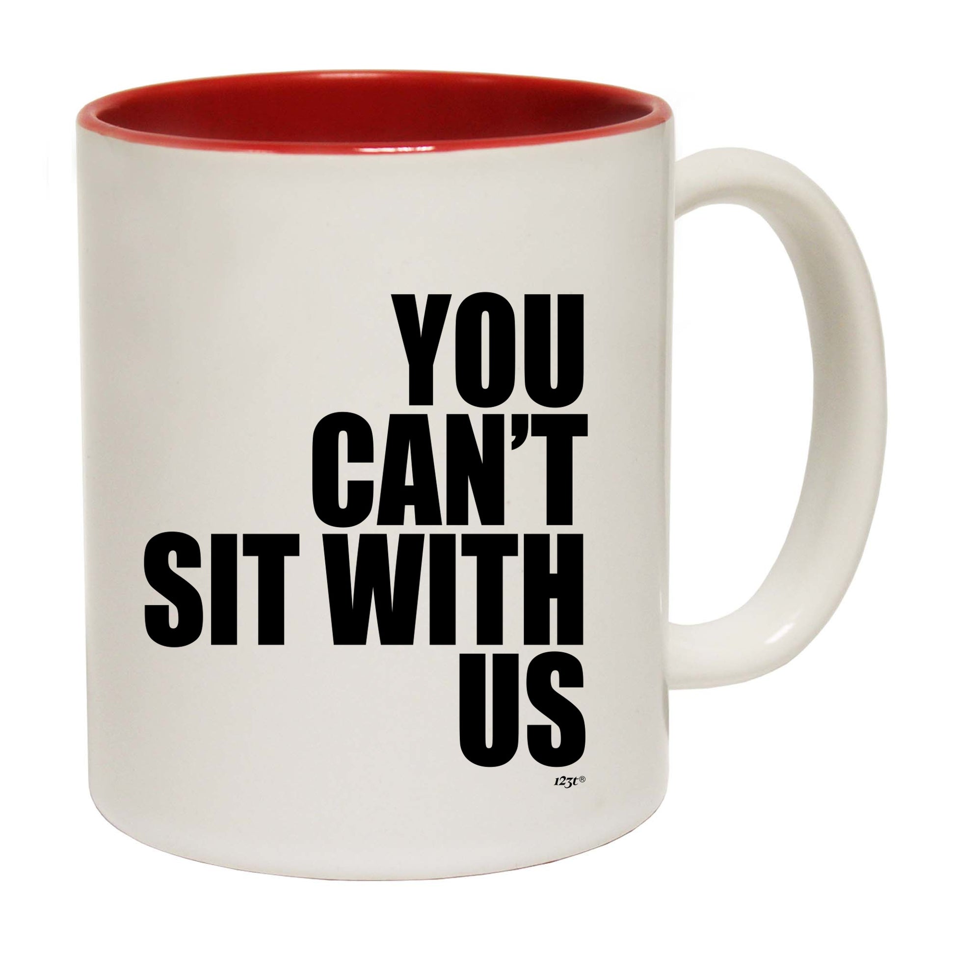 You Cant Sit With Us - Funny Coffee Mug