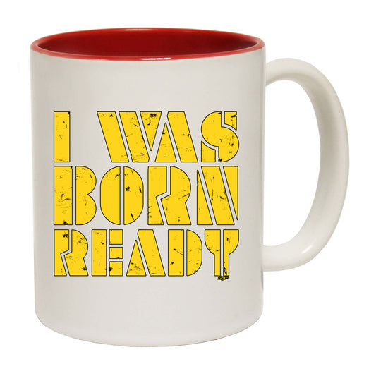 Was Born Ready - Funny Coffee Mug