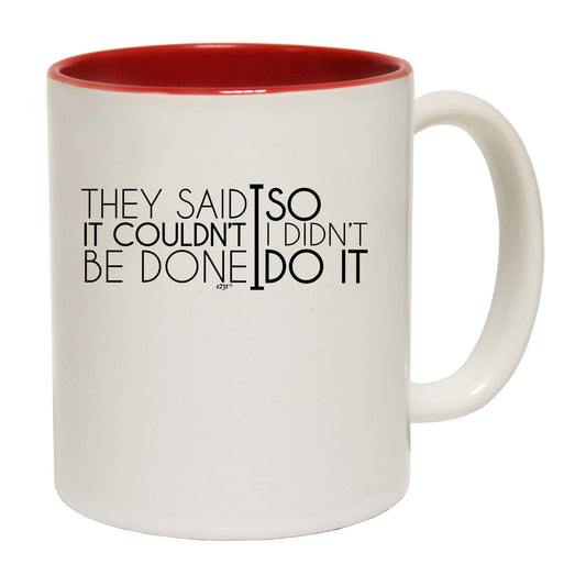 They Said It Couldnt Be Done So Didnt Do It - Funny Coffee Mug