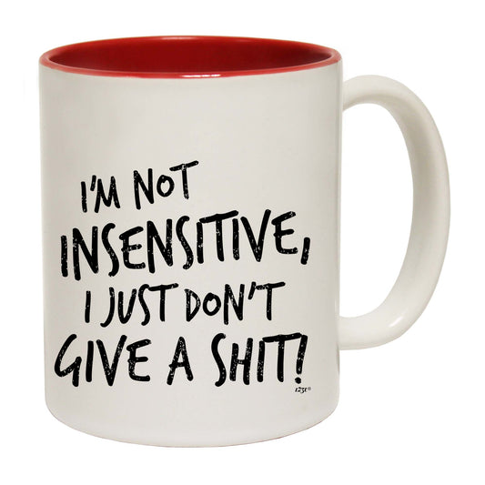 Im Not Insensitive Just Dont Give - Funny Coffee Mug