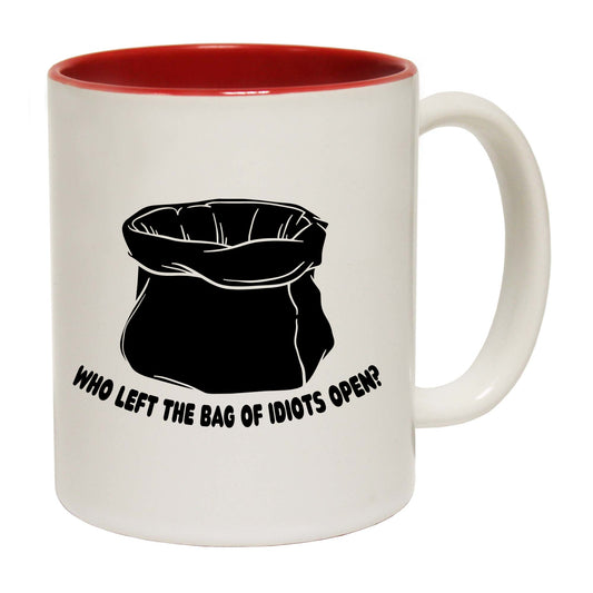 Who Left The Bag Of Idiots Open - Funny Coffee Mug