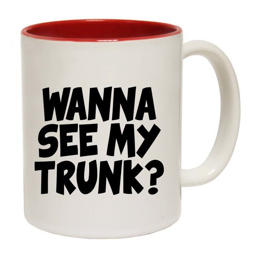 Wanna See My Trunk - Funny Coffee Mug
