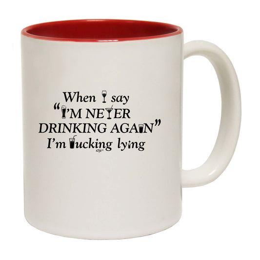 When Say Im Never Drinking Again - Funny Coffee Mug