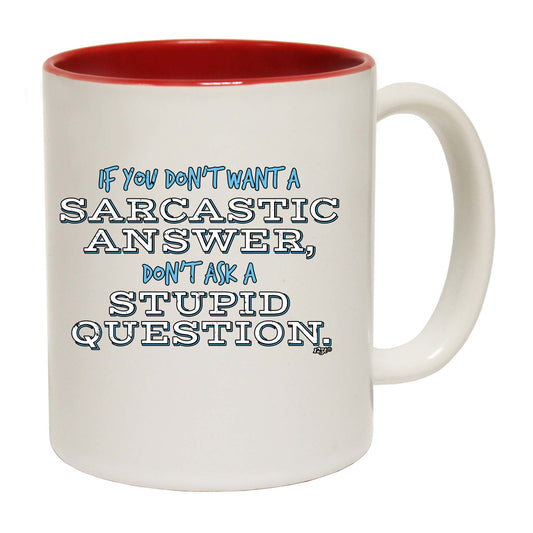 Dont Want A Sarcastic Answer - Funny Coffee Mug