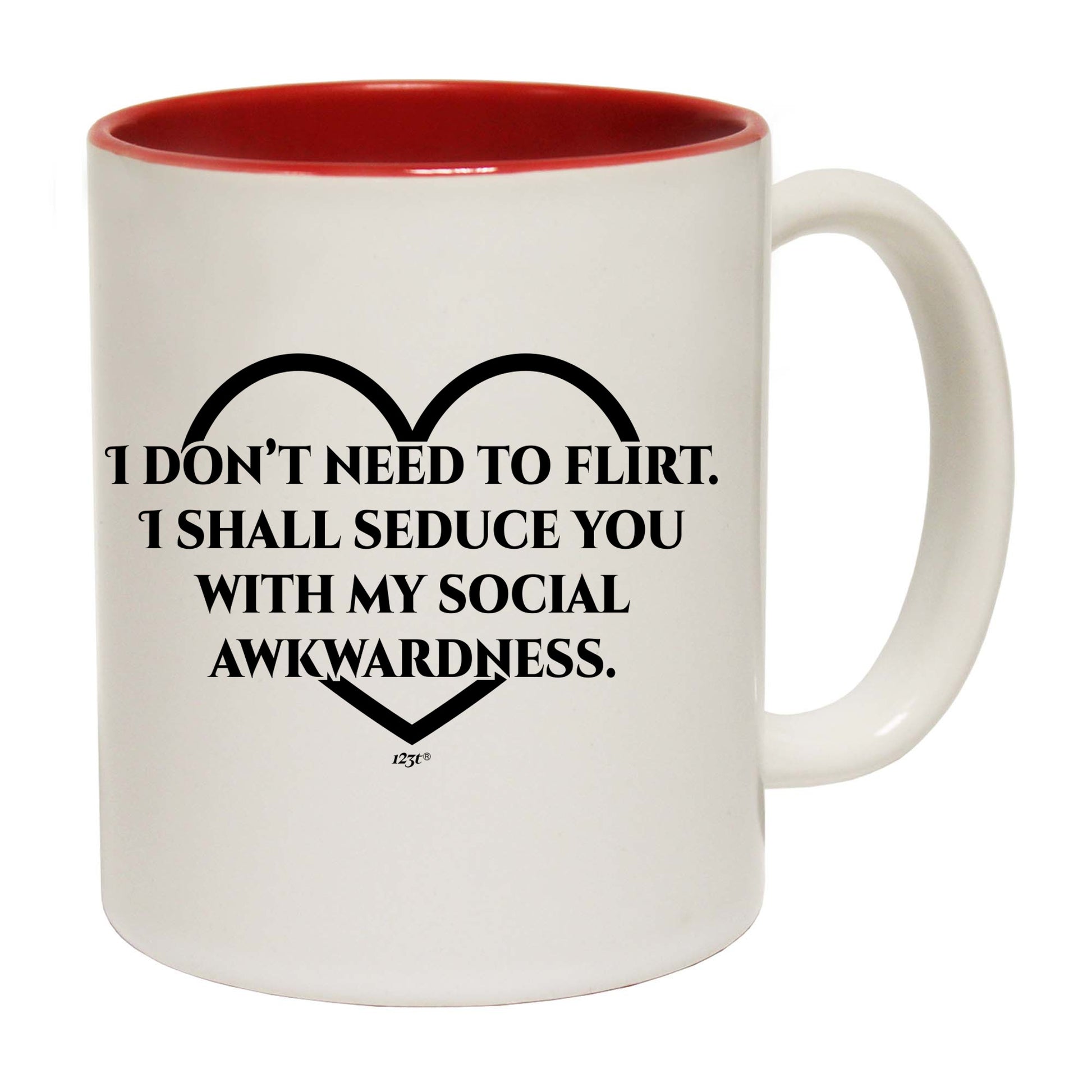 Dont Need To Flirt Shall Seduce - Funny Coffee Mug