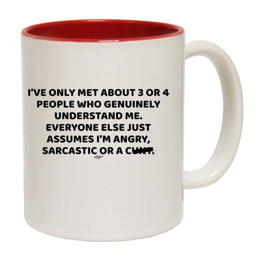 Ive Only Met About 3 Or 4 People Who Genuinely - Funny Coffee Mug