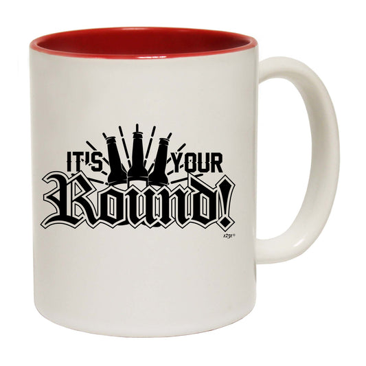 Its Your Round - Funny Coffee Mug