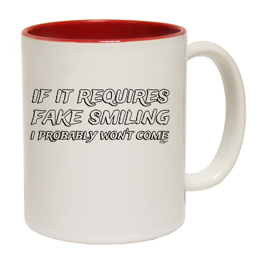 If It Requires Fake Smiling Probably Wont Come - Funny Coffee Mug