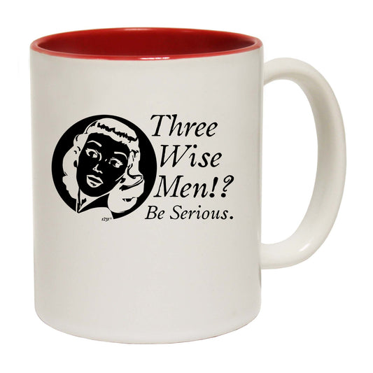 Three Wise Men Be Serious - Funny Coffee Mug