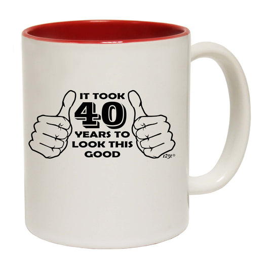 It Took To Look This Good 40 - Funny Coffee Mug