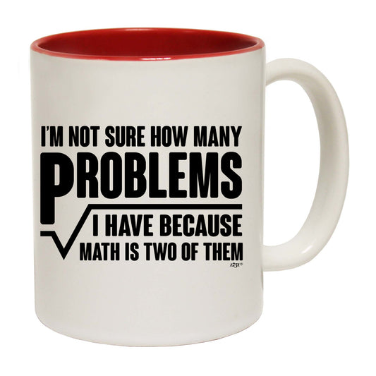 Im Not Sure How Many Problems Math - Funny Coffee Mug