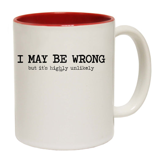 May Be Wrong But Its Highly Unlikely - Funny Coffee Mug