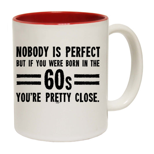 Nobody Is Perfect Born In The 60S - Funny Coffee Mug