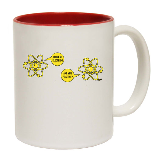 Lost An Electron Are You Positive - Funny Coffee Mug