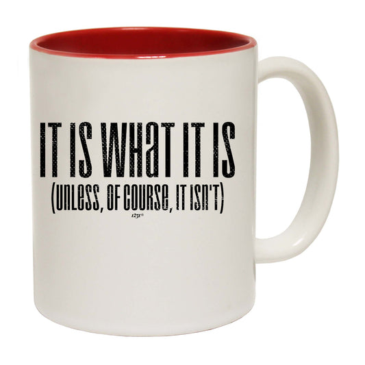 It Is What It Is Unless Of Course It Isnt - Funny Coffee Mug