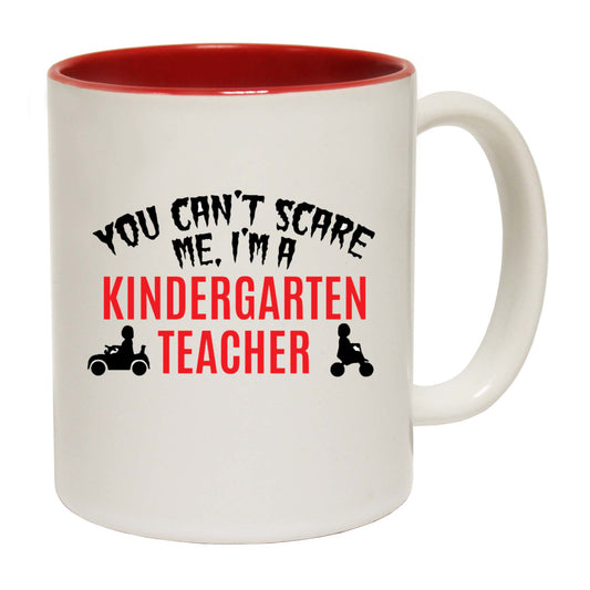 You Cant Scare Me Im A Kindergarten Teacher - Funny Coffee Mug